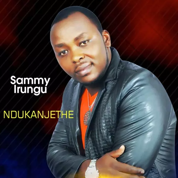 Ndukanjethe - Single by Sammy Irungu on Apple Music