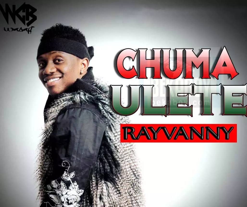 Audio | Rayvanny - Chuma Ulete | Mp3 Download