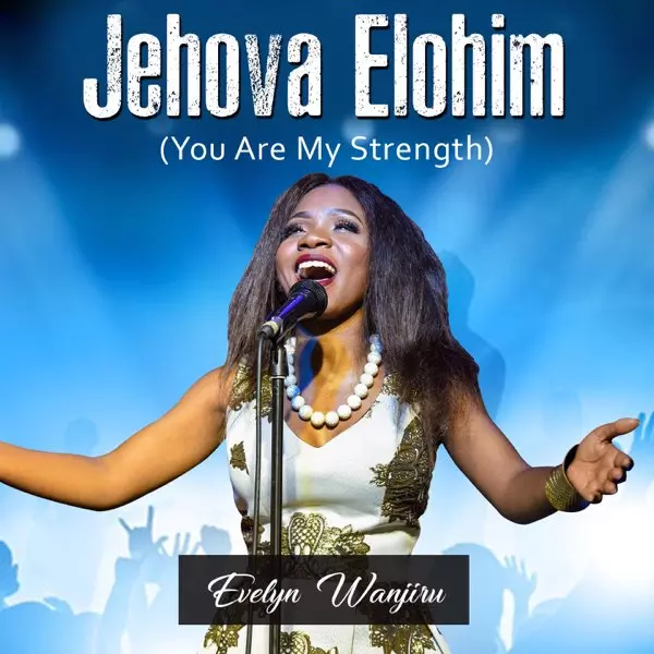 ‎Jehova Elohim (You Are My Strength) - Single by Evelyn Wanjiru on Apple Music