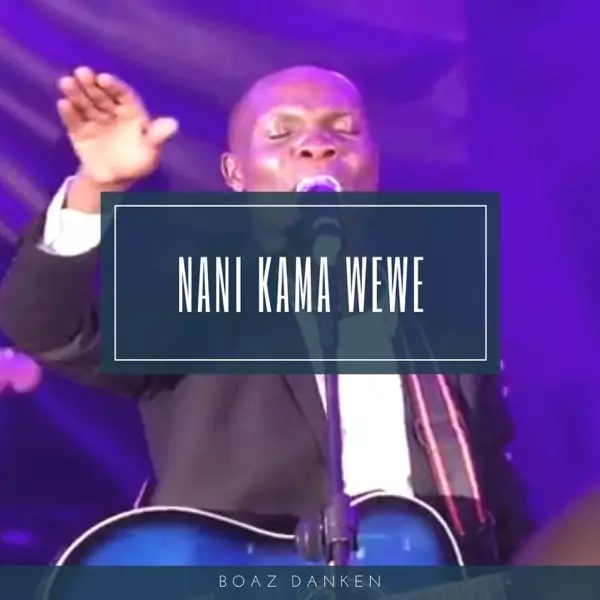 Nani Kama Wewe (Live) - Single by Boaz Danken on Apple Music