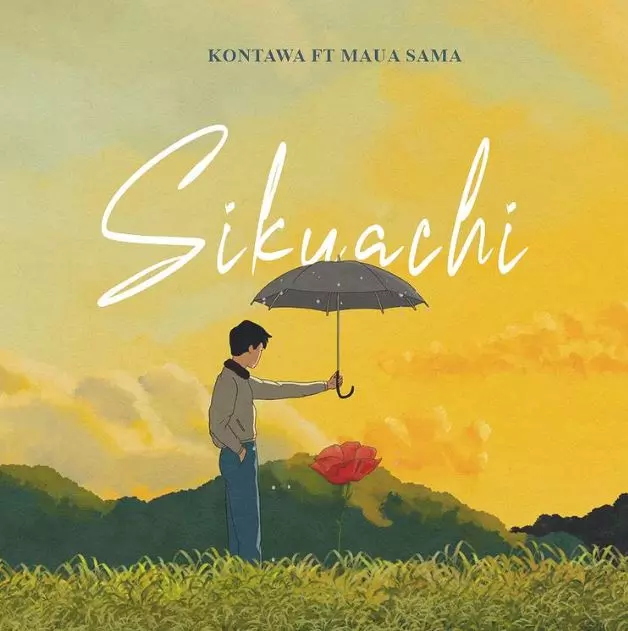 Sikuachi Lyrics By Kontawa Ft Maua Sama | Notjustok East Africa