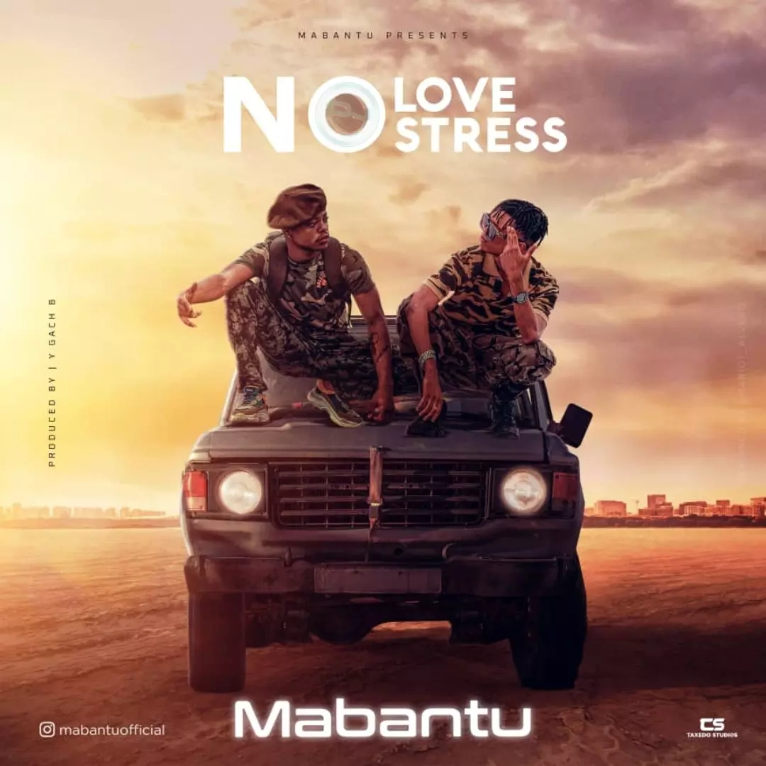 AUDIO | MABANTU - NO LOVE NO STRESS | Download - DJ Mwanga