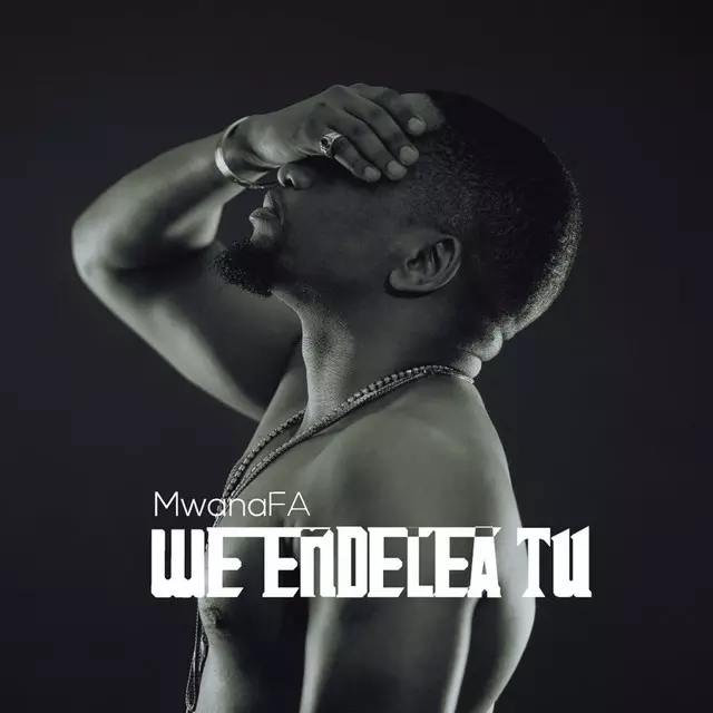 We Endelea Tu - Single by MwanaFA | Spotify