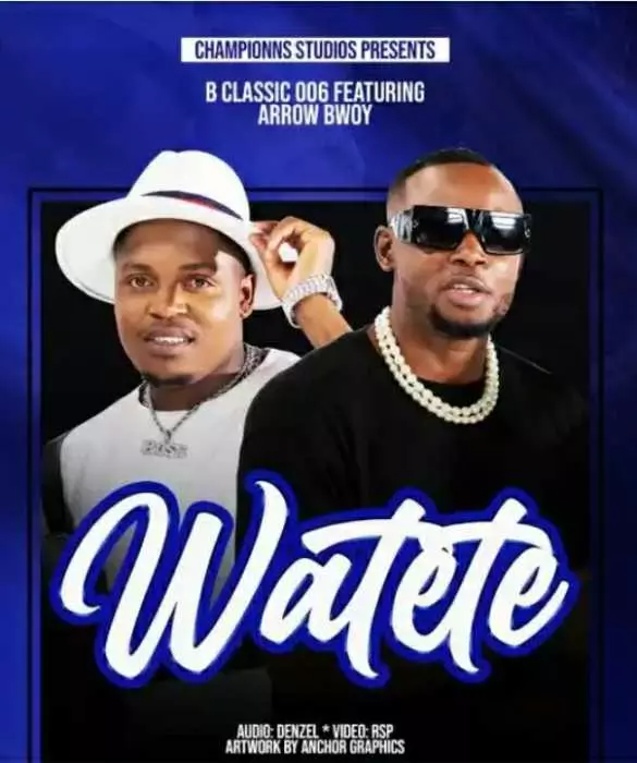 B Classic 006 – Watete Ft. Arrow Bwoy » Mp3 Download & Video » Ubetoo