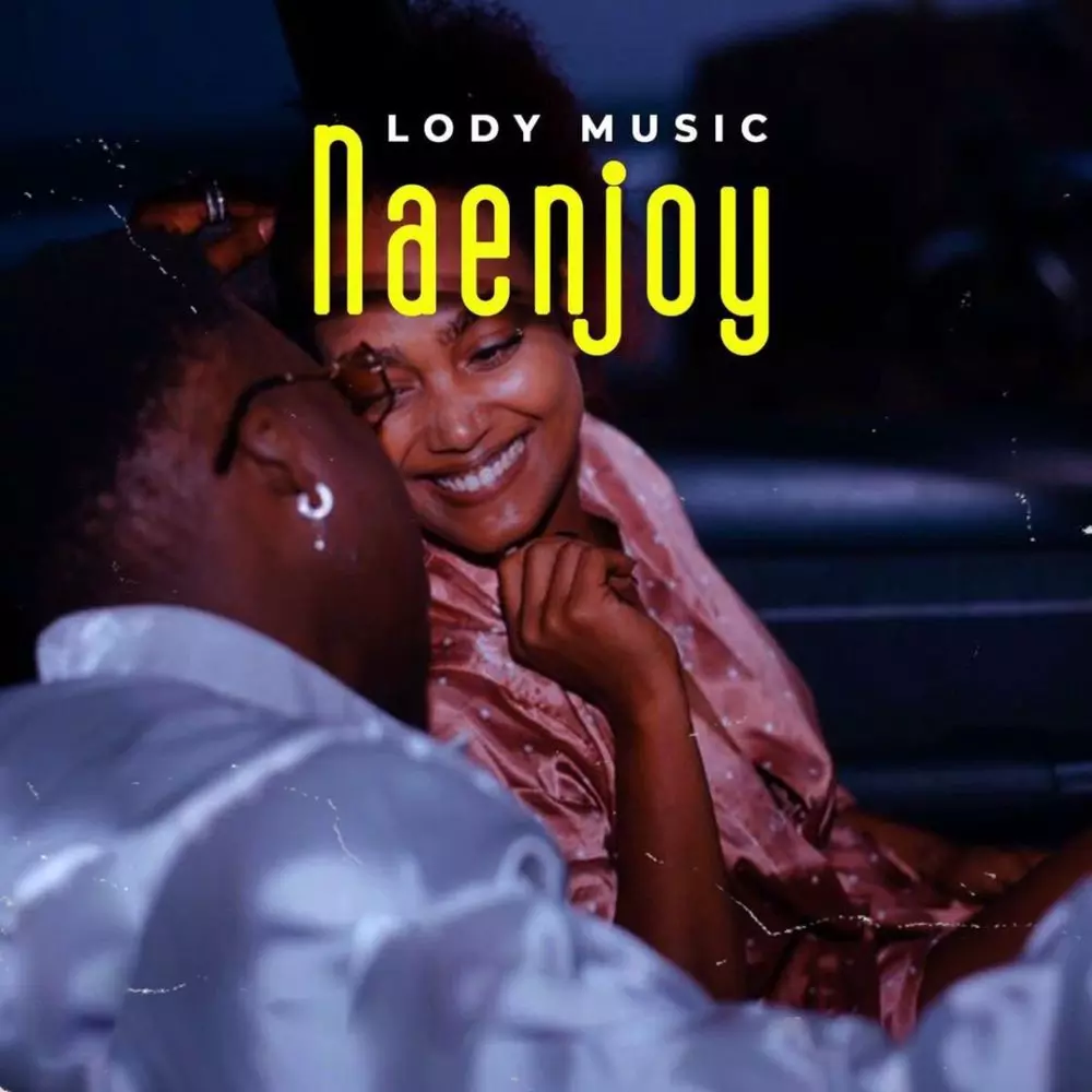 Naenjoy by Lody Music: Listen on Audiomack