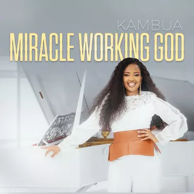 Miracle Working God MP3 Song Download by Kambua (Miracle Working God)| Listen Miracle Working God Song Free Online