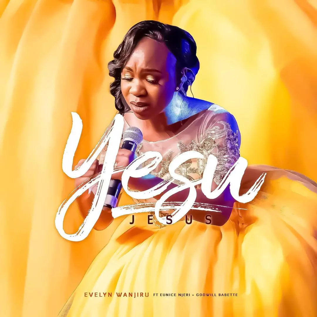 Evelyn Wanjiru - YESU (Jesus) Lyrics (Ft. Eunice Njeri, Godwill Babette) | AfrikaLyrics