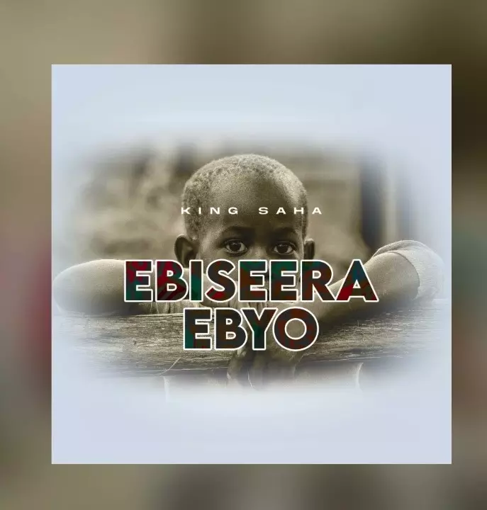 Ebiseera Ebyo by King Saha - MP3 Download, Audio Download - Howwe.ug