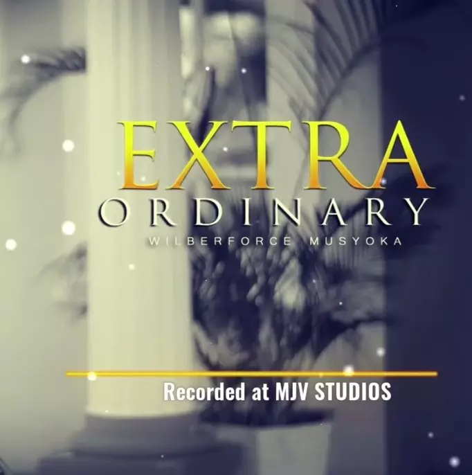 Wilberforce Musyoka - Extra Ordinary Lyrics | AfrikaLyrics