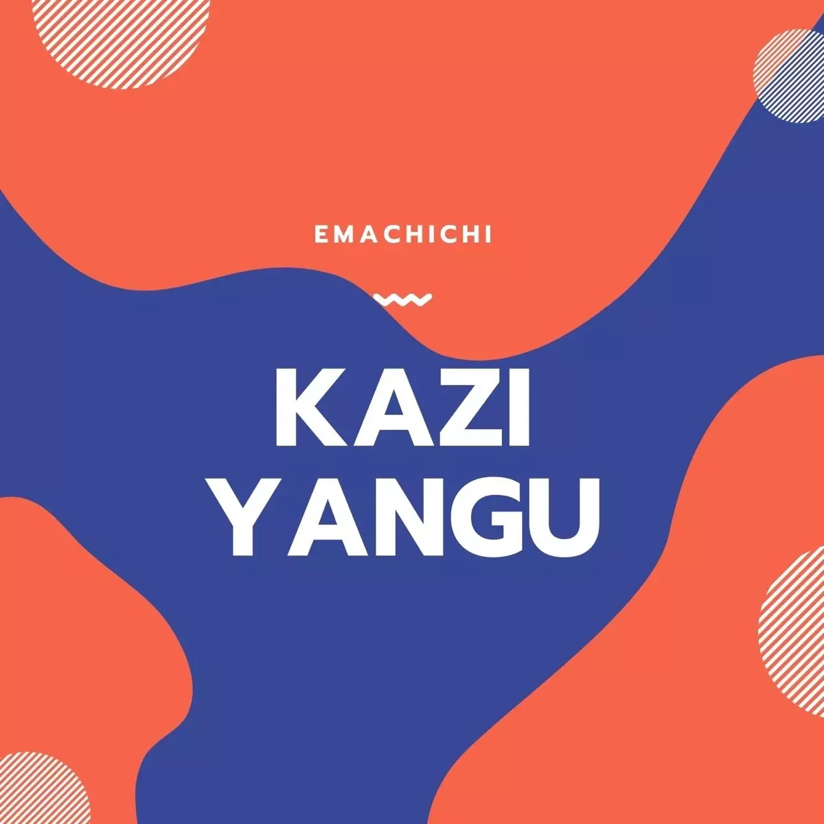 Kazi Yangu - Single by Emachichi on Apple Music