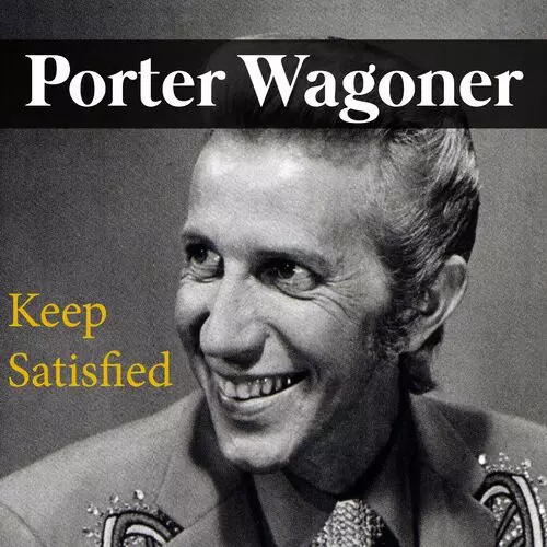 Porter Wagoner - Keep Satisfied: lyrics and songs | Deezer