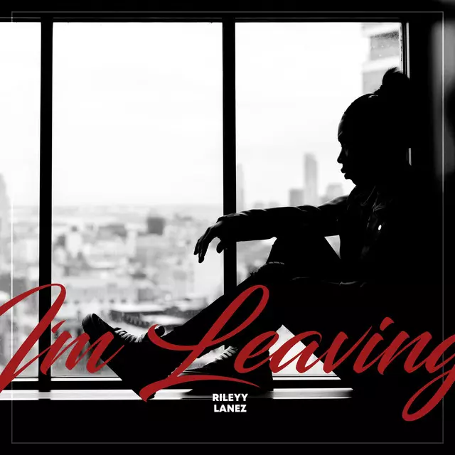 I'm Leaving - Single by Rileyy Lanez | Spotify