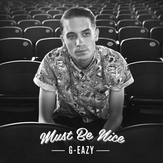 Must Be Nice - Album by G-Eazy | Spotify