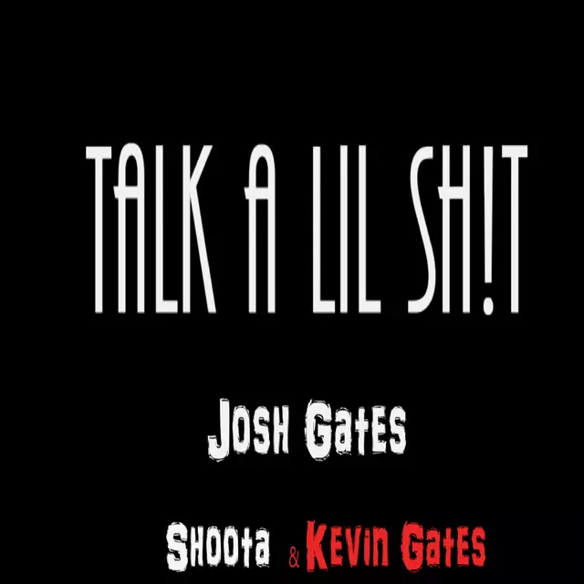 Talk a Lil Shit - song and lyrics by Kevin Gates, Josh Gates, Shoota |  Spotify