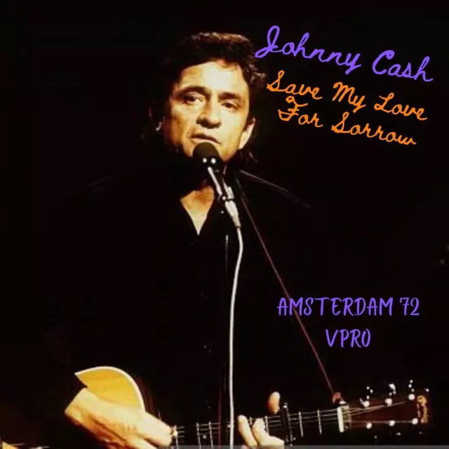 Save My Love For Sorrow (Live Amsterdam '72) - Album by Johnny Cash |  Spotify