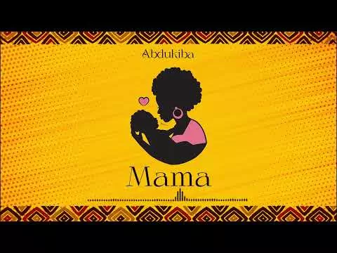 Abdukiba – Mama Mp3 Download Audio